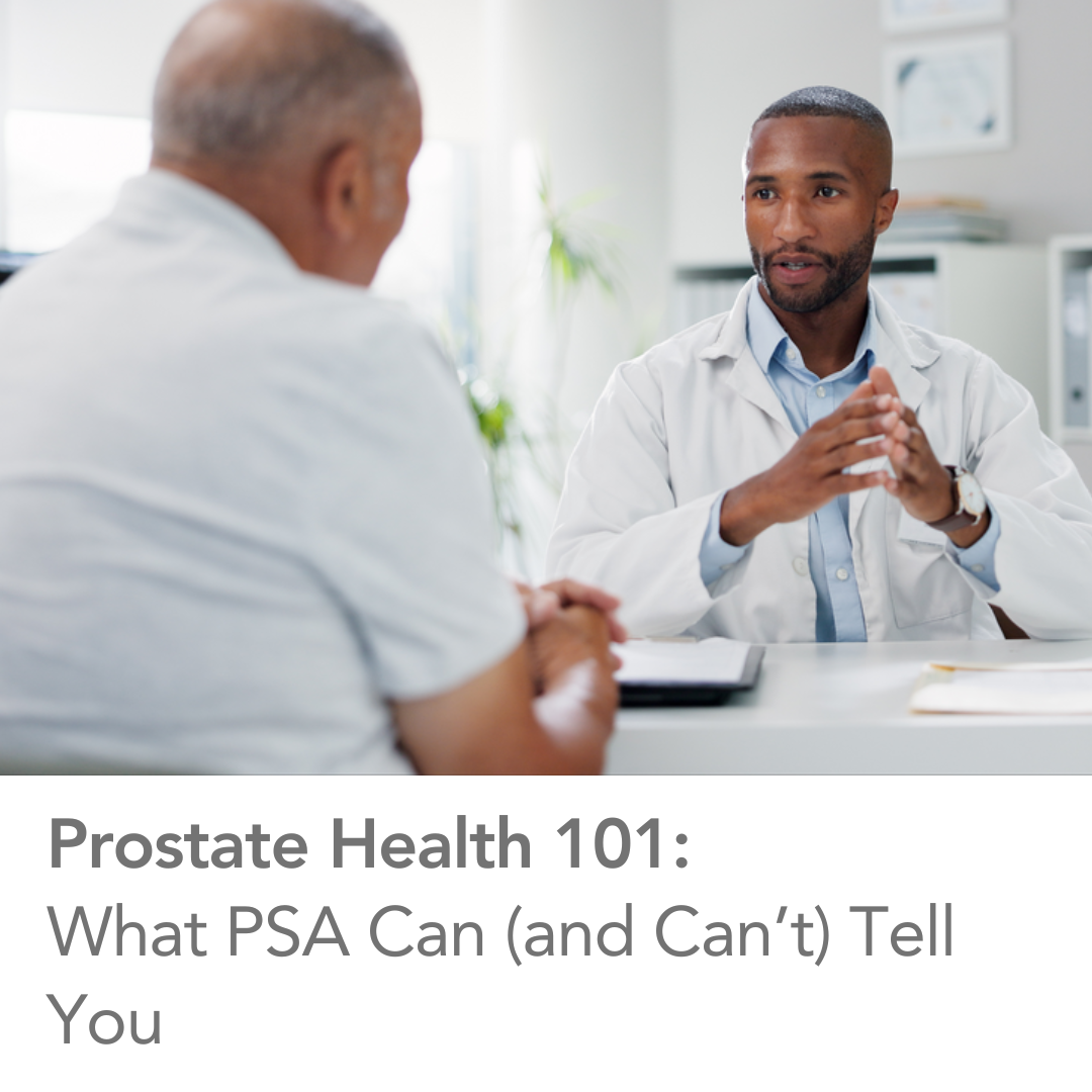 Prostate Health 101: What PSA Can (and Can’t) Tell You